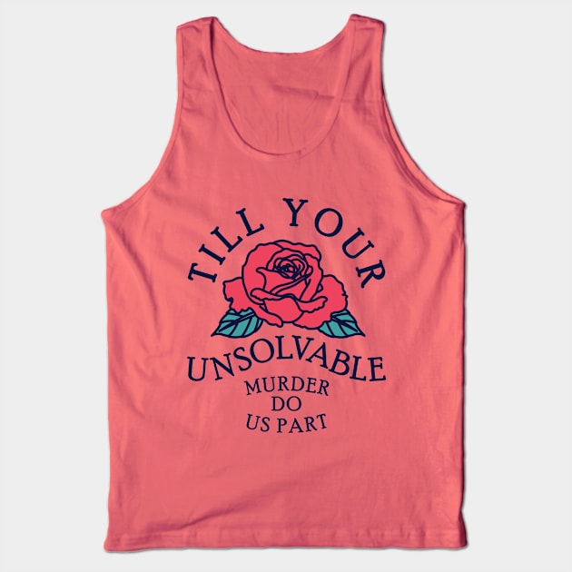 Till Your Unsolvable Murder Tank Top by redbarron